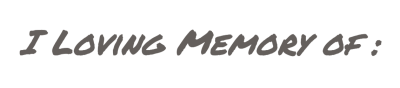 I Loving Memory of :