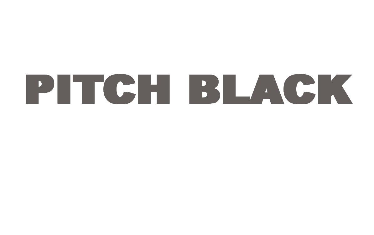 PITCH BLACK