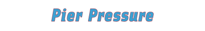 Pier Pressure