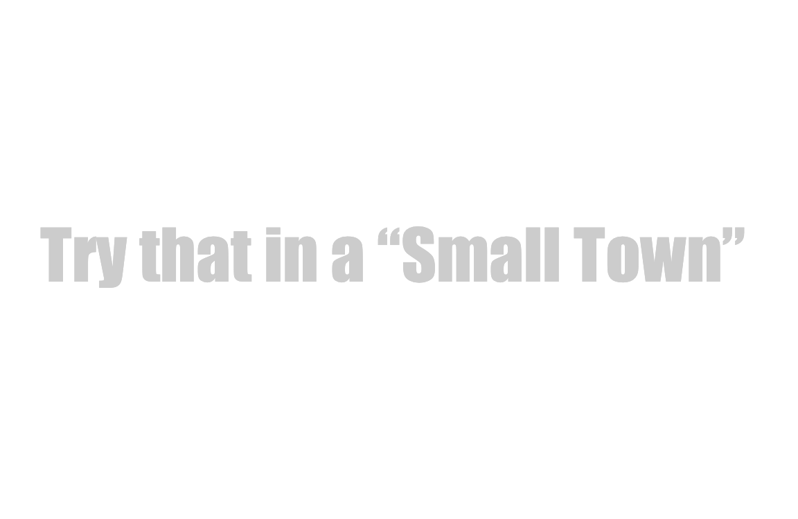 Try that in a “Small Town”